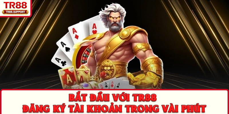 Bắt Đầu Với TR88 – Đăng Ký Tài Khoản Trong Vài Phút