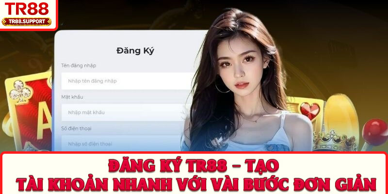 Đăng Ký TR88 – Tạo Tài Khoản Nhanh Với Vài Bước Đơn Giản