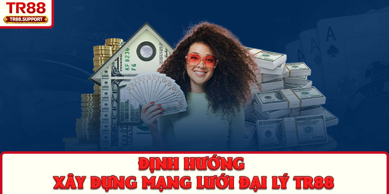 Định hướng xây dựng mạng lưới đại lý TR88