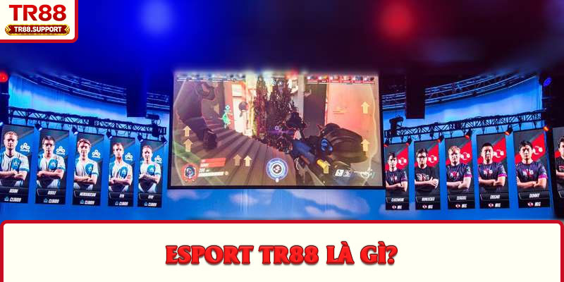 Esport TR88 là gì?