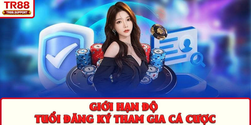 Giới hạn độ tuổi đăng ký tham gia cá cược