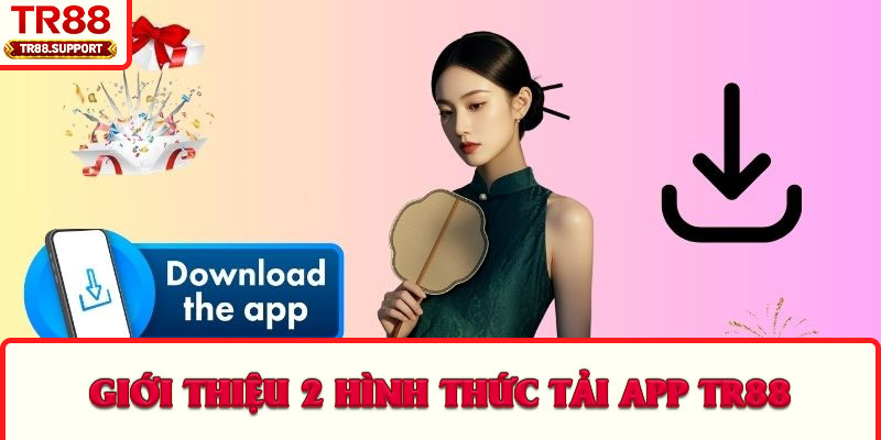 Giới thiệu 2 hình thức tải app TR88