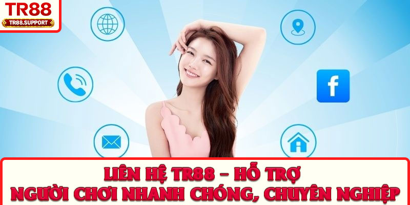 Liên hệ TR88 – Hỗ trợ người chơi nhanh chóng, chuyên nghiệp
