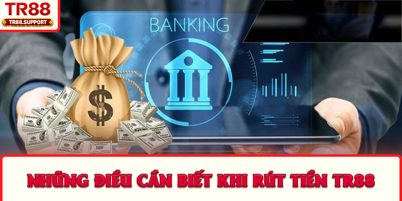 Những điều cần biết khi rút tiền TR88