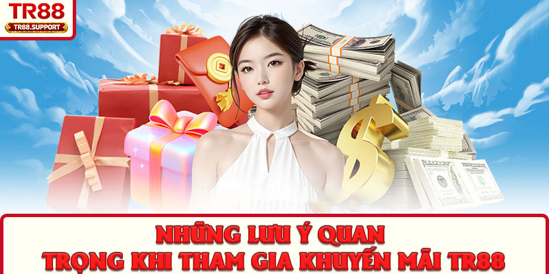 Những lưu ý quan trọng khi tham gia khuyến mãi TR88