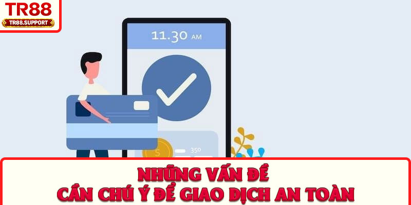Những vấn đề cần chú ý để giao dịch an toàn