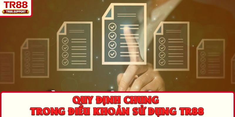 Quy định chung trong điều khoản sử dụng TR88
