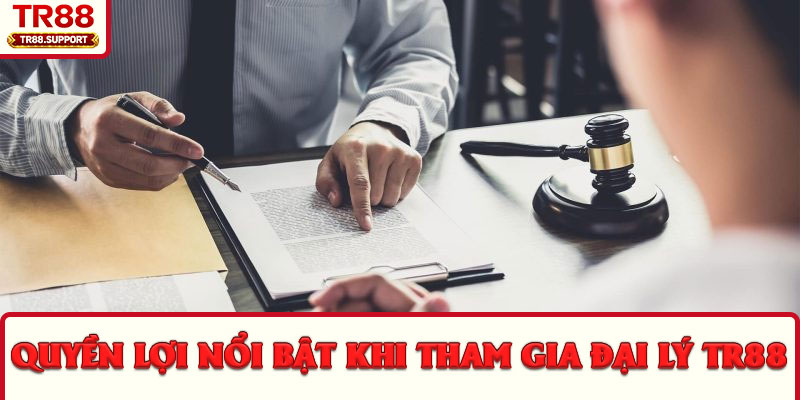 Quyền lợi nổi bật khi tham gia đại lý TR88