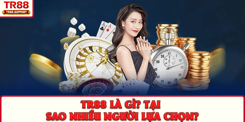 TR88 là gì? Tại sao nhiều người lựa chọn?