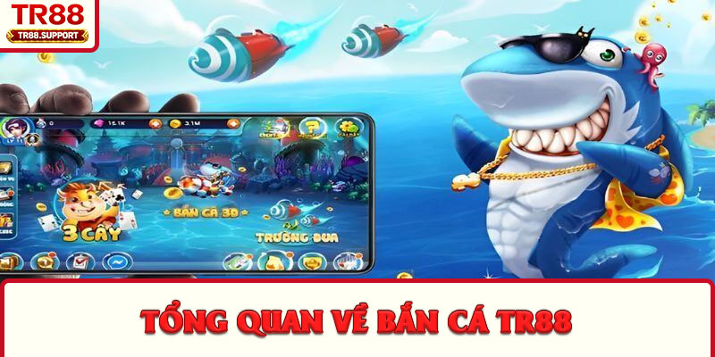 Tổng quan về bắn cá TR88