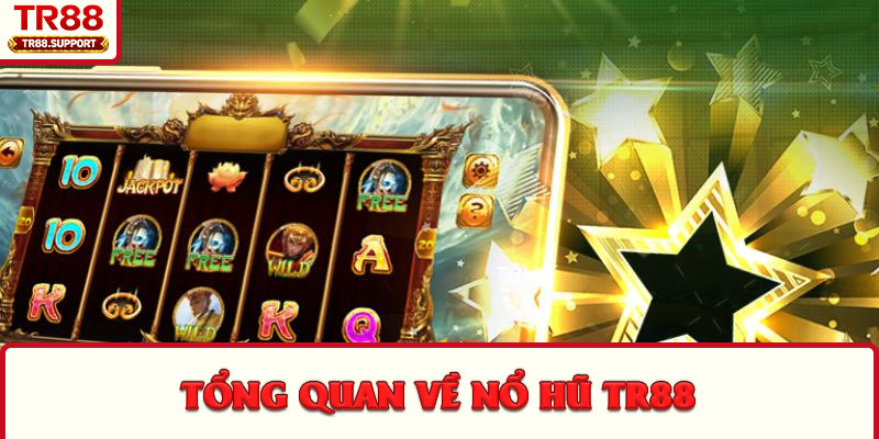 Tổng quan về nổ hũ TR88