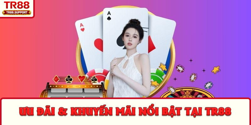 Ưu đãi & khuyến mãi nổi bật tại TR88