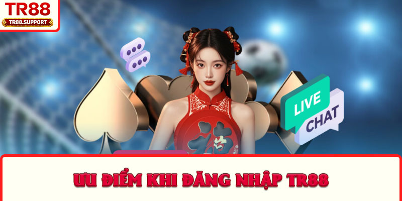 Ưu điểm khi đăng nhập TR88